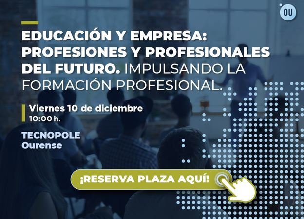 Este viernes 10 desde Ourense, encuentro sobre "Educación y empresa: profesiones y profesionales del futuro".